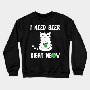 I Need Beer Right Meow St Patricks Crewneck Sweatshirt